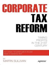 Corporate Tax Reform - Martin A. Sullivan - 9781430239277