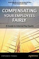 Compensating Your Employees Fairly - THOMAS,  Stephanie - 9781430250401