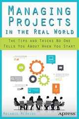 Managing Projects in the Real World - Melanie McBride - 9781430265115