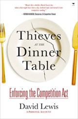Thieves at the dinner table: enforcing the Competition Act - David Lewis - 9781431403707