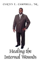 Healing the Internal Wounds - CAMPBELL SR,  Curtis E - 9781432729226