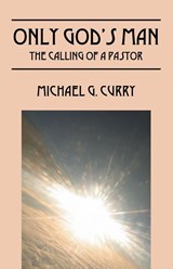 Only God's Man - Michael G Curry - 9781432763039