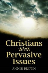 Christians with Pervasive Issues - BROWN,  Annie (University of Melbourne) - 9781432775766