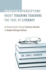 Principals' Perceptions about Teaching Teachers the Tool of Literacy - Cora Suddoth - 9781432785253