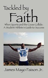Tackled by Faith - FAISON JR,  James Mayo - 9781432795191