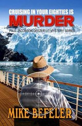 Cruising in Your Eighties Is Murder - BEFELER,  Mike - 9781432825812