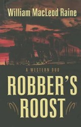 Robber's Roost - Raine, William MacLeod - 9781432826147