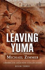 Leaving Yuma - ZIMMER,  Michael - 9781432827045