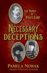 Necessary Deceptions: The Women of Wyatt Earp - Pamela Nowak - 9781432888015