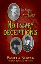 Necessary Deceptions: The Women of Wyatt Earp - Pamela Nowak - 9781432888022