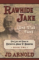 Rawhide Jake: Lone Star Fame: Lone Star Fame - ARNOLD,  Jd - 9781432895884