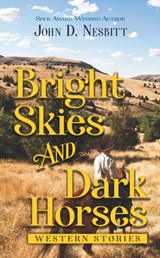 Bright Skies and Dark Horses: Western Stories - NESBITT,  John D. - 9781432899134