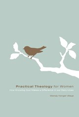 Practical Theology for Women - Wendy Horger Alsup - 9781433502095