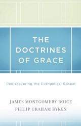 The Doctrines of Grace - James Montgomery Boice ; Philip Graham Ryken - 9781433511288