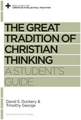 The Great Tradition of Christian Thinking - David S. Dockery ; Timothy George - 9781433525131