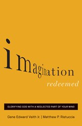 Imagination Redeemed - Gene Edward Veith Jr. ; Matthew P. Ristuccia - 9781433541834