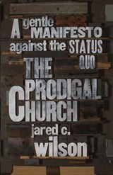 The Prodigal Church - Jared C. Wilson - 9781433544613