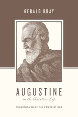 Augustine on the Christian Life - Gerald Bray - 9781433544941