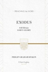 Exodus: Saved for God's Glory - Philip Graham Ryken - 9781433548727