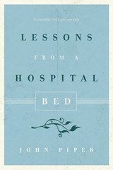 Lessons from a Hospital Bed - John Piper - 9781433550430