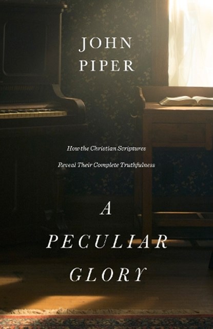A Peculiar Glory, John Piper - Gebonden - 9781433552632