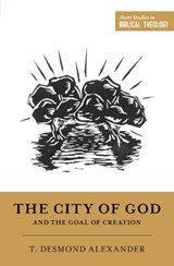 The City of God and the Goal of Creation - T. Desmond Alexander - 9781433555749