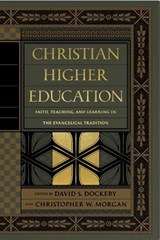 Christian Higher Education - David S. Dockery ; Christopher W. Morgan - 9781433556531