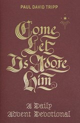 Come, Let Us Adore Him - Paul David Tripp - 9781433556692