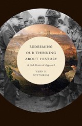 Redeeming Our Thinking about History - Vern S. Poythress - 9781433571442