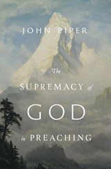The Supremacy of God in Preaching - PIPER,  John - 9781433572845