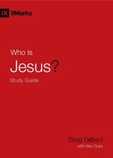 Who Is Jesus? Study Guide - Greg Gilbert - 9781433573941