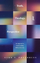 Truth, Theology, and Perspective - Vern S. Poythress - 9781433580246