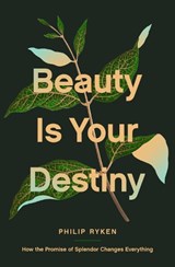 Beauty Is Your Destiny - Philip Graham Ryken - 9781433587726