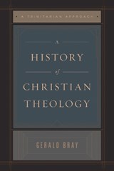 A History of Christian Theology - Gerald Bray - 9781433589195
