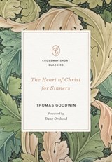 The Heart of Christ for Sinners - Thomas Goodwin - 9781433592836