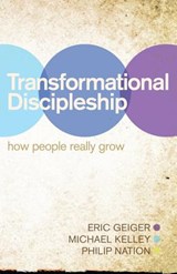 Transformational Discipleship - GEIGER,  Eric ; Kelley, Michael ; Nation, Philip - 9781433678547