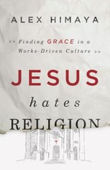 Jesus Hates Religion - HIMAYA,  Alex - 9781433682797