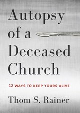 Autopsy of a Deceased Church - Thom S. Rainer - 9781433683923