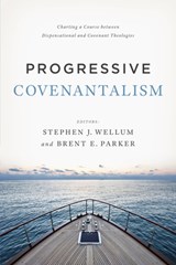 Progressive Covenantalism - Dr. Stephen J. Wellum ; Brent E. Parker - 9781433684029