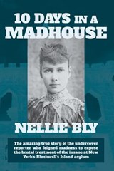 Ten Days in a Madhouse - Nellie Bly - 9781434103741