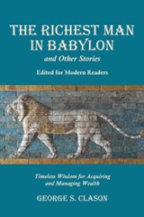The Richest Man in Babylon and Other Stories, Edited for Modern Readers: Timeless Wisdom for Acquiring and Managing Wealth - George S. Clason - 9781434104458