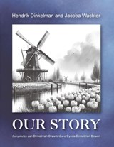 Hendrik Dinkelman and Jacoba Wachter, Our Story - Hendrik Dinkelman - 9781434105677