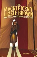 The Magnificent Lizzie Brown and the Mysterious Phantom - LOCKWOOD,  Vicki - 9781434279408