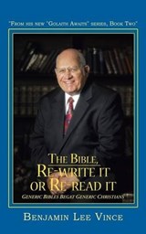 The Bible, Re-write it or Re-read it - Benjamin Lee Vince - 9781434383044