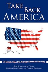 Take Back America - Kim Roth ; Angie Shell ; Sharon Blackwell - 9781434393715