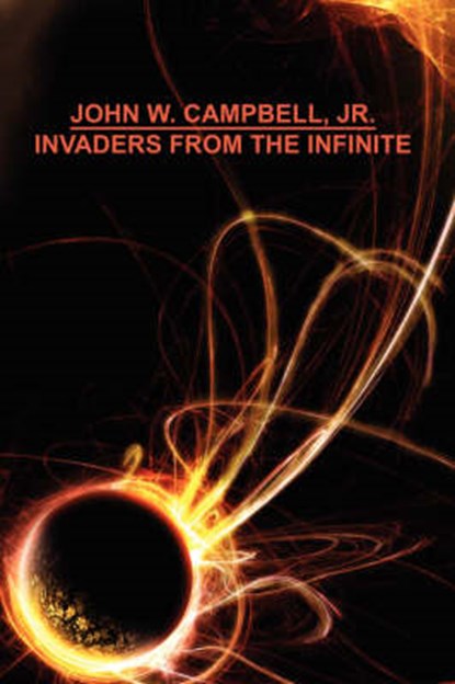 Invaders from the Infinite, CAMPBELL,  John W. - Gebonden - 9781434400994