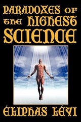 Paradoxes of the Highest Science (Second Edition) - LEVI,  Eliphas - 9781434401069