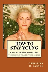 How to Stay Young - Christian D Larson - 9781434404251