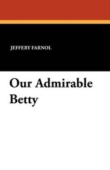Our Admirable Betty - FARNOL,  Jeffery - 9781434404701