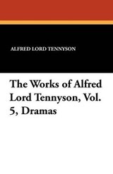 The Works of Alfred Lord Tennyson  Vol. 5  Dramas - TENNYSON,  Alfred Lord - 9781434415394